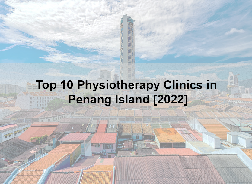 Top 10 Physiotherapy Clinics in Penang Island [2022]