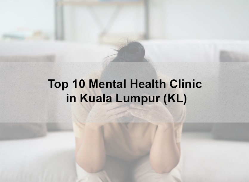 Top 10 Mental Health Clinic in Kuala Lumpur (KL)