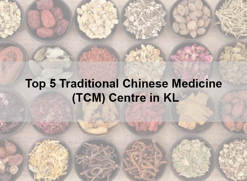 Top 5 Traditional Chinese Medicine (TCM) Centre in KL
