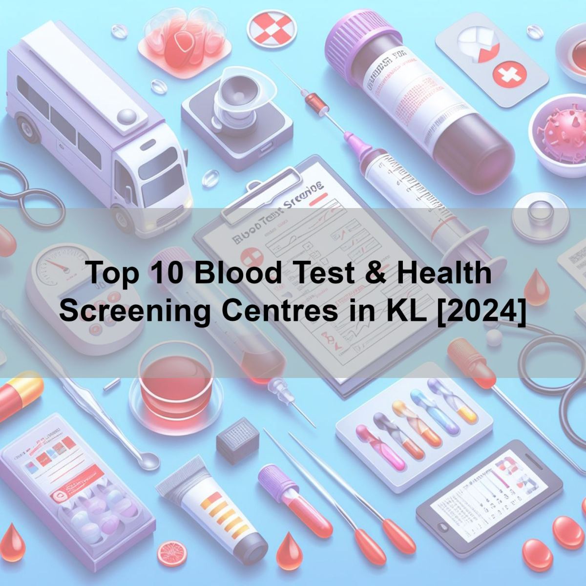 Top 10 Blood Test & Health Screening Centres in KL [2023]