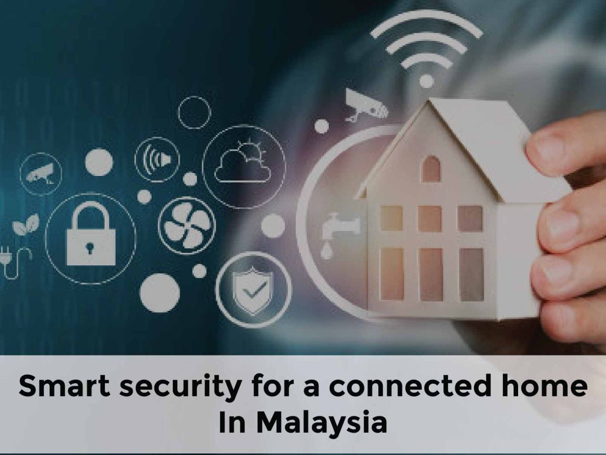 Smart security for a connected home in Malaysia