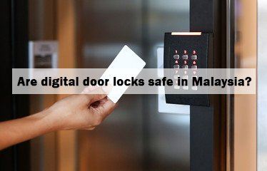 Are digital door locks safe in Malaysia?