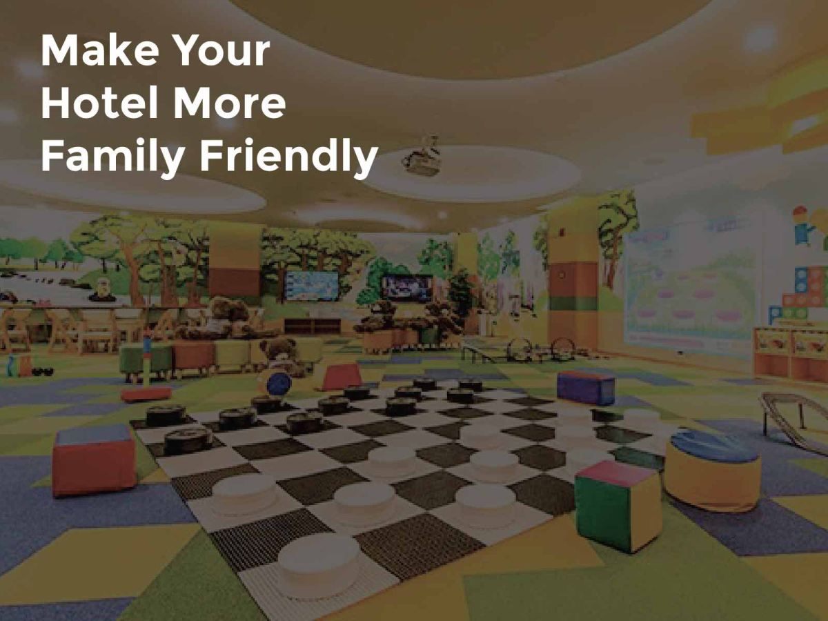 Make Your Hotel More Family Friendly