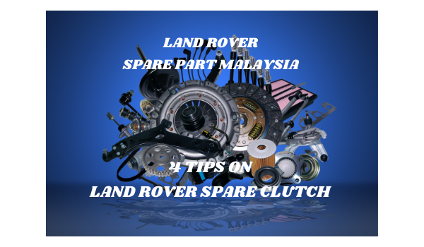A Full Introduction to Land Rover Spare Part 每 4 Important Tips on Clutch