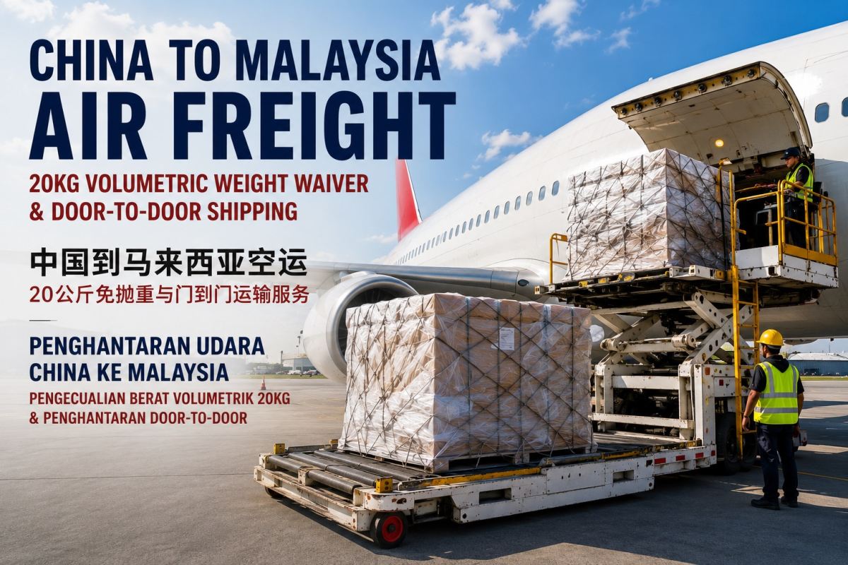 Penghantaran Udara China ke Malaysia | Pengecualian Berat Volumetrik 20kg & Penghantaran Door-to-Door