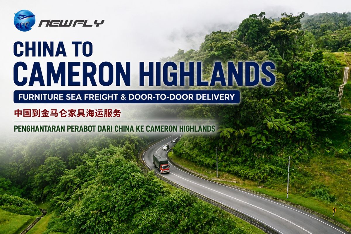Panduan Penghantaran China ke Cameron Highlands | Perabot & Penghantaran Kawasan Pedalaman