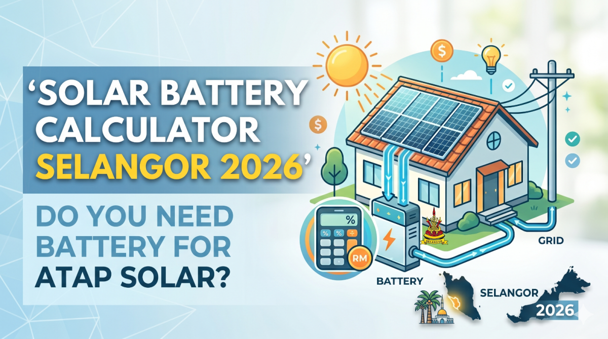 Solar Battery Selangor 2026 | Perlu Bateri untuk ATAP Solar?