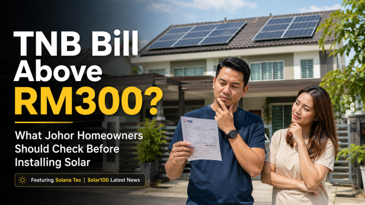 TNB Bill Above RM300? Solana Tec Shares What Johor Homeowners Should Check Before Installing Solar