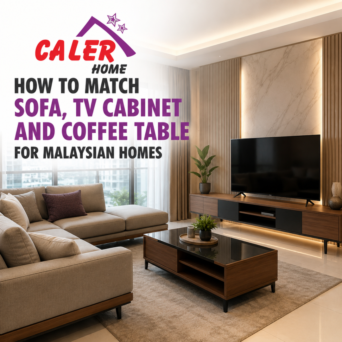 How to Match Sofa, TV Cabinet and Coffee Table for Malaysian Homes