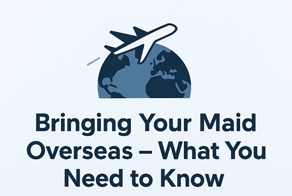 Bringing Your Maid Overseas   What You Need to Know