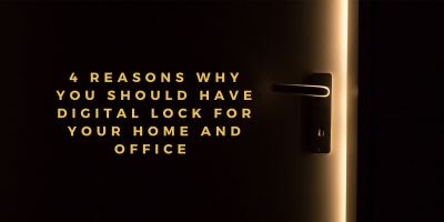 4 Reasons Why You Should Have Digital Lock for Your Home & Office