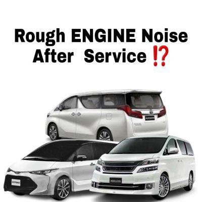 Toyota Estima, Alphard, Vellfire, Lexus / Toyota Rough Engine Noise Problem 