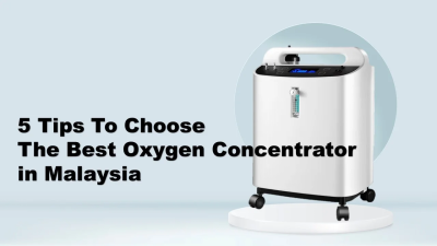 5 Tips Choose The Best Oxygen Concentrator in Malaysia