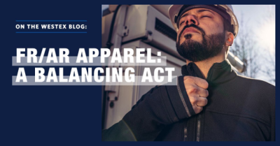 WHAT TO LOOK FOR IN FR/AR APPAREL: BALANCING COMFORT, VALUE, VERSATILITY, AND PROTECTION GENERAL