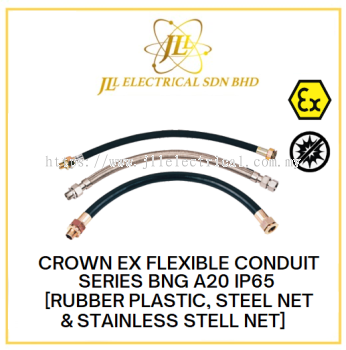 CROWN EX FLEXIBLE CONDUIT SERIES BNG A20 IP65 [RUBBER PLASTIC, STEEL NET & STAINLESS STELL NET]