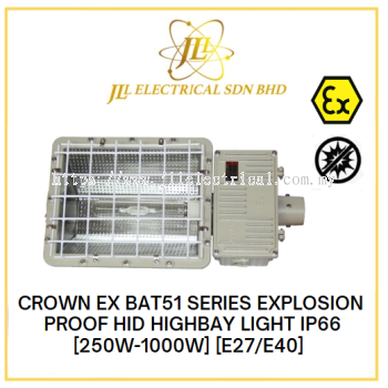 CROWN EX BAT51 SERIES EXPLOSION PROOF HID HIGHBAY LIGHT IP66 220VAC 50Hz [250W-1000W] [E27/E40] 