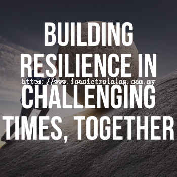Building Resilience in Challenging Times, Together