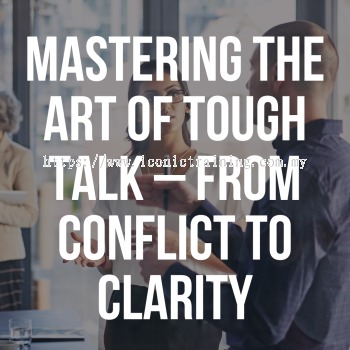 Mastering The Art of Tough Talk   From Conflict to Clarity