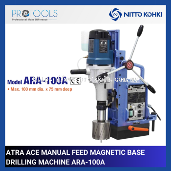 NITTO ARA-100A ATRA ACE MANUAL FEED PORTABLE MAGNETIC BASE DRILLING MACHINE | MAX.100mm DIA. x 75mm DEEP