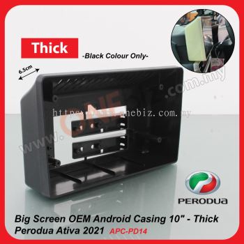 Perodua Ativa 2021 - Big Screen Android Casng 10 inch - Thick - APC-PD14