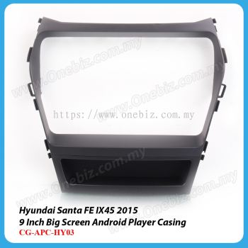 Hyundai Santa FE IX45 2015 Onwards - 9 Inch Android Big Screen Player Casing - CG-APC-HY03