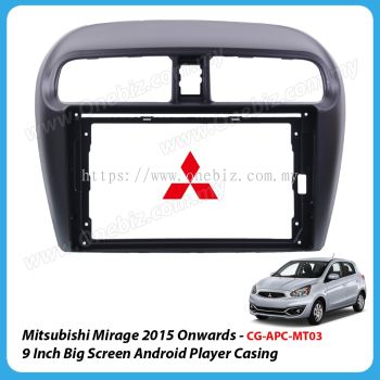 Mitsubishi Mirage 2015 Onwards  9 Inch Android Big Screen Player Casing - CG-APC-MT03