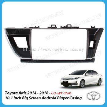 Toyota Altis 2014 - 2018 - 10.1 Inch Android Big Screen Player Casing - CG-APC-TY03