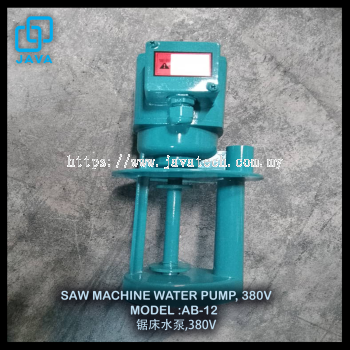 SAW MACHINE WATER PUMP, 380V MODEL :AB-12