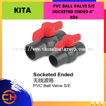 KITA PVC BALL VALVE S/E SOCKETED ENDED 4'' [KS4]