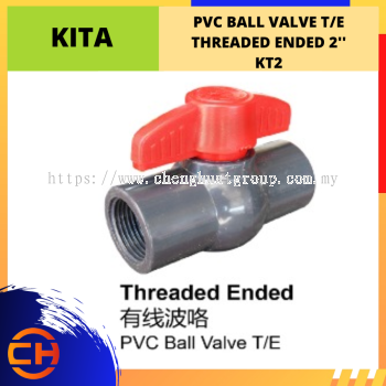 KITA PVC BALL VALVE T/E THREADED ENDED 2" [KT2]