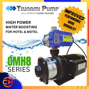 TSUNAMI PUMP CMH8 SIRI CMH8 - 15/ CMH8 - 20 - K2/ CMH8 - 25 - 2K/ CMH8 - 30/ CMH8 - 35/ CMH8 - 40/ CMH12 - 15/ CMH12 - 20/ CMH12 - 25/ WATER03 BOGHOS POWER UNTUK HOTEL & MOTEL