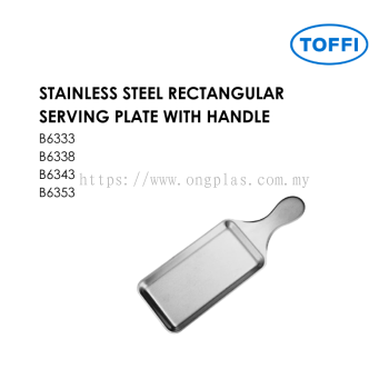 TOFFI B6300 STAINLESS STEEL RECTANGULAR SERVING PLATE WITH HANDLE B6333 B6338 B6343 B6353