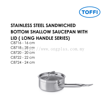 TOFFI C8700 STAINLESS STEEL SANDWICHED BOTTOM SHALLOW SAUCEPAN WITH LID ( LONG HANDLE SERIES) C8716 C8718 C8720 C8722 C8724
