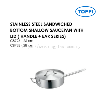TOFFI C8700 STAINLESS STEEL SANDWICHED BOTTOM SHALLOW SAUCEPAN WITH LID ( HANDLE + EAR SERIES) C8726 C8728