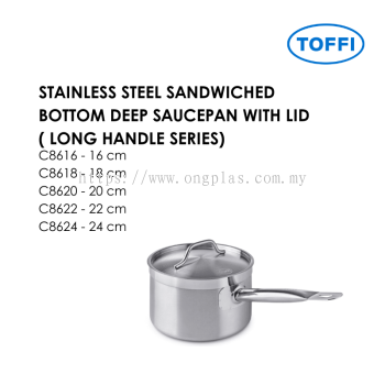TOFFI C8600 STAINLESS STEEL SANDWICHED BOTTOM DEEP SAUCEPAN WITH LID ( LONG HANDLE SERIES) C8616 C8618 C8620 C8622 C8624