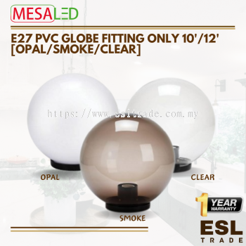 E27 PVC GLOBE FITTING ONLY [OPAL/SMOKE/CLEAR] 10"/12"(12PCS)