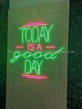 TODAY IS A GOOD DAY LED NEON SIGNAGE SIGNBOARD AT  TERENGGANU DUNGUN PAKA 