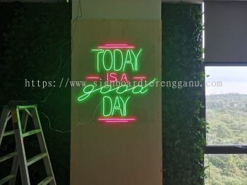 TODAY IS A GOOD DAY LED NEON SIGNAGE SIGNBOARD AT  TERENGGANU DUNGUN PAKA 