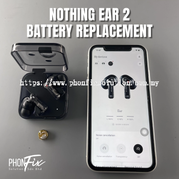 NOTHING EAR 2 BATTERY REPLACEMENT