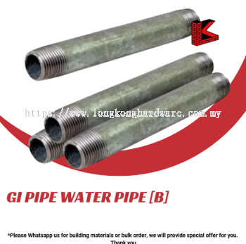 GI PIPE WATER PIPE [B] CUSTOM MADE SIZE | HIGH QUALITY GALVANIZED IRON PIPE FOR WATER SUPPLY, PLUMBING, CONSTRUCTION & INDUSTRIAL APPLICATIONS